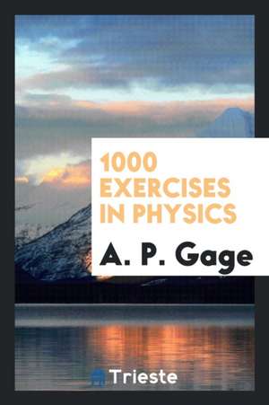 1000 Exercises in Physics de A. P. Gage