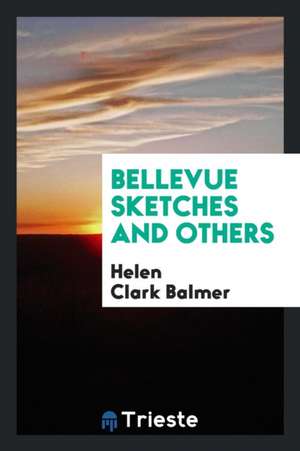 Bellevue Sketches and Others de Helen Clark Balmer