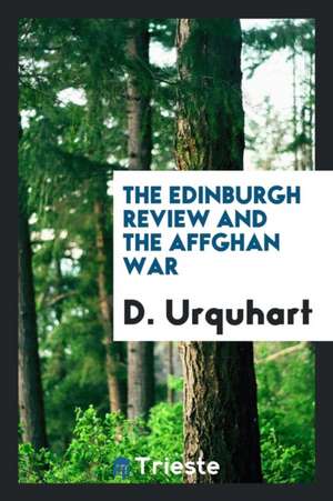 The Edinburgh Review and the Affghan War: Letters Re-Pr. from the Morning Herald de D. Urquhart