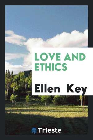 Love and Ethics de Ellen Key