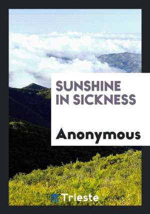 Sunshine in Sickness de Anonymous