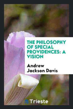 The Philosophy of Special Providences: A Vision de Andrew Jackson Davis