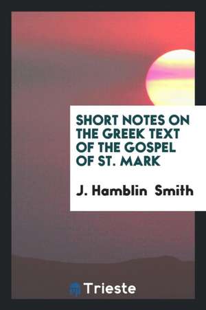 Short Notes on the Greek Text of the Gospel of St. Mark de J. Hamblin Smith