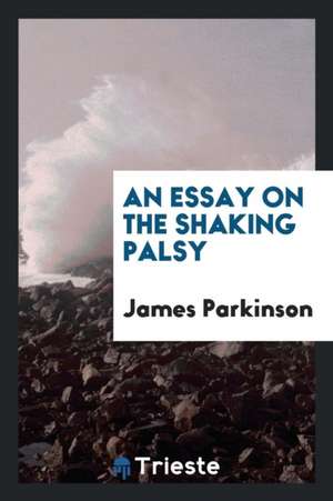 An Essay on the Shaking Palsy de James Parkinson