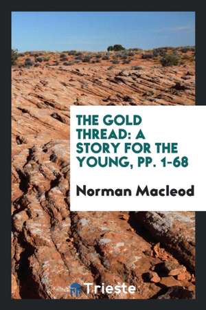 The Gold Thread: A Story for the Young de Norman Macleod