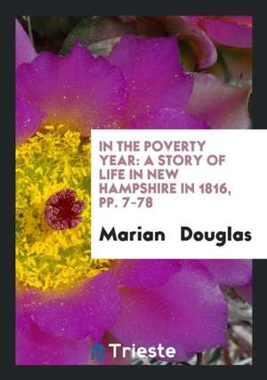 In the Poverty Year: A Story of Life in New Hampshire in 1816, Pp. 7-78 de Marian Douglas