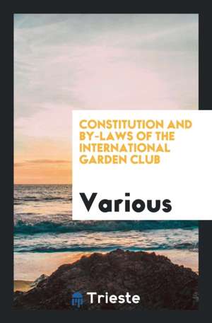 Constitution and By-Laws of the International Garden Club de Various