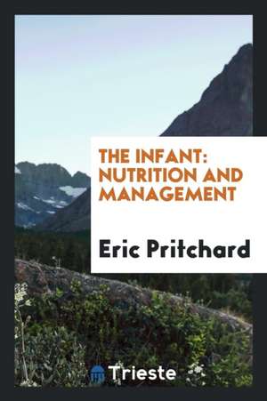 The Infant: Nutrition and Management de Eric Pritchard