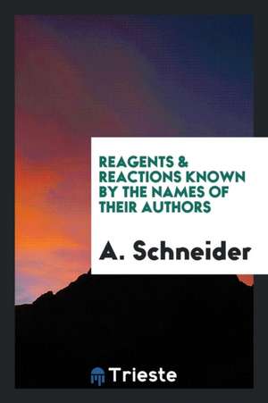 Reagents & Reactions Known by the Names of Their Authors de A. Schneider