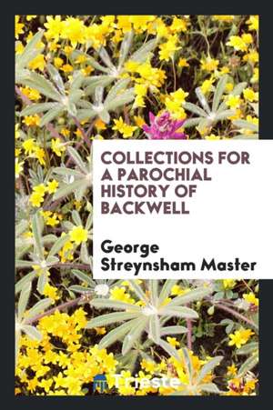 Collections for a Parochial History of Backwell de George Streynsham Master