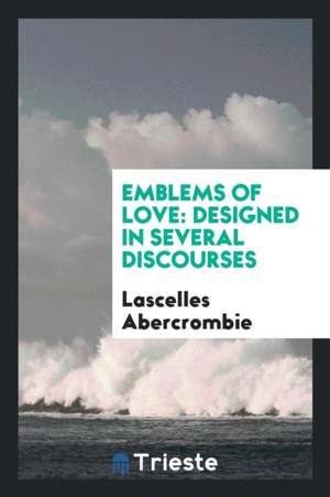 Emblems of Love de Lascelles Abercrombie