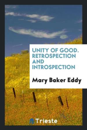 Unity of Good. Retrospection and Introspection de Mary Baker Eddy