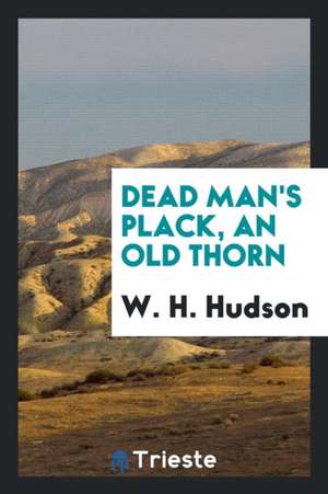 Dead Man's Plack, an Old Thorn de W. H. Hudson