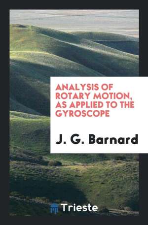 Analysis of Rotary Motion, as Applied to the Gyroscope de J. G. Barnard