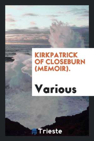 Kirkpatrick of Closeburn (Memoir). de Various