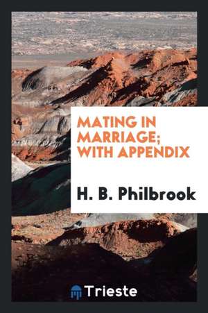 Mating in Marriage; With Appendix de H. B. Philbrook