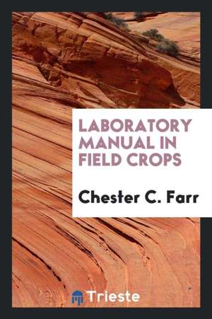 Laboratory Manual in Field Crops de Chester C. Farr