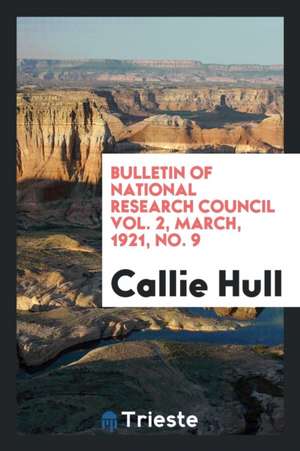 Bulletin of National Research Council Vol. 2, March, 1921, No. 9 de Callie Hull