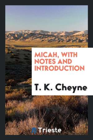 Micah, with Notes and Introduction de T. K. Cheyne