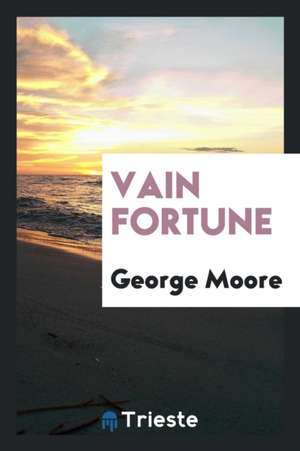 Vain Fortune de George Moore