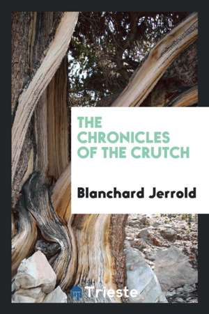 The Chronicles of the Crutch de Blanchard Jerrold