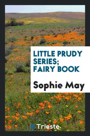 Little Prudy Series; Fairy Book de Sophie May