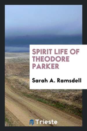 Spirit Life of Theodore Parker de Sarah A. Ramsdell