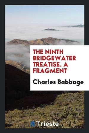 The Ninth Bridgewater Treatise. a Fragment de Charles Babbage