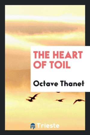 The Heart of Toil de Octave Thanet