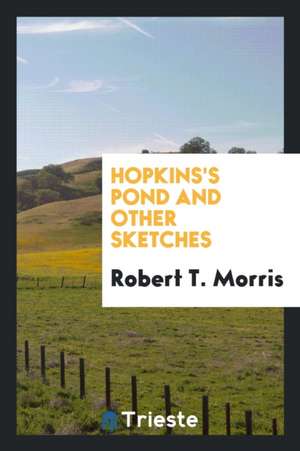 Hopkins's Pond and Other Sketches de Robert T. Morris