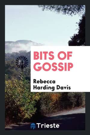 Bits of Gossip de Rebecca Harding Davis