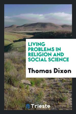 Living Problems in Religion and Social Science de Thomas Dixon