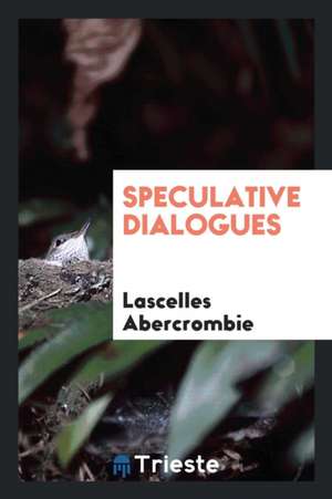 Speculative Dialogues de Lascelles Abercrombie