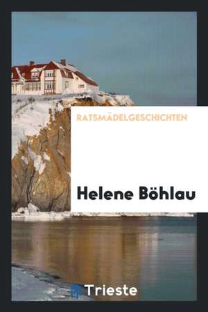 Ratsmädelgeschichten de Helene Bohlau