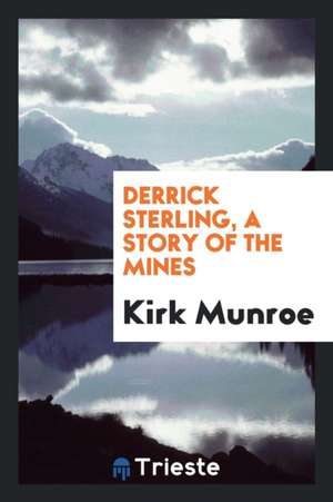 Derrick Sterling, a Story of the Mines de Kirk Munroe