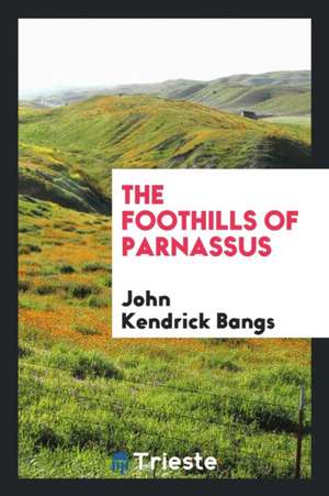 The Foothills of Parnassus de John Kendrick Bangs