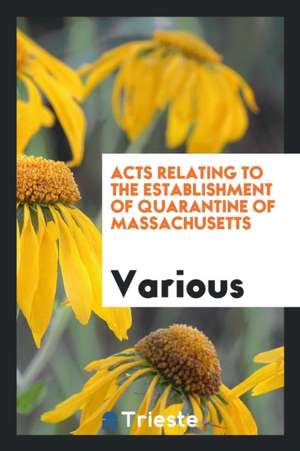 Acts Relating to the Establishment of Quarantine of Massachusetts de Various