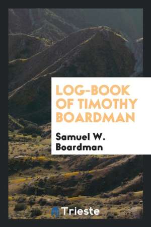 Log-Book of Timothy Boardman de Samuel W. Boardman