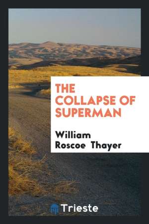 The Collapse of Superman de William Roscoe Thayer