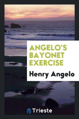 Angelo's Bayonet Exercise de Henry Angelo