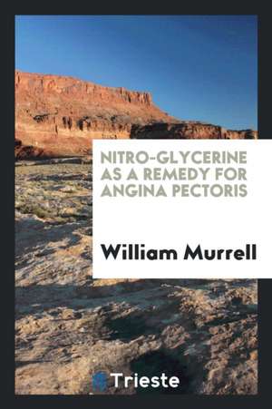 Nitro-Glycerine as a Remedy for Angina Pectoris de William Murrell