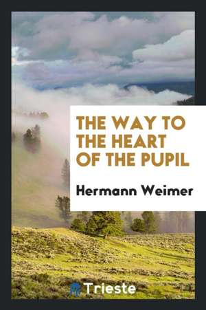 The Way to the Heart of the Pupil de Hermann Weimer