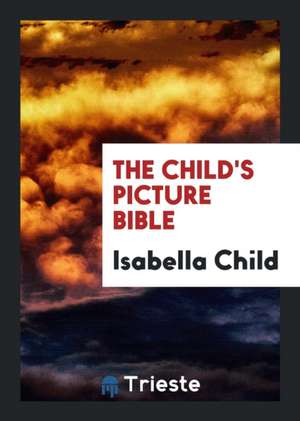 The Child's Picture Bible de Isabella Child