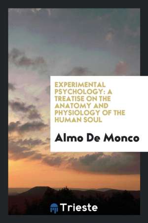 Experimental Psychology: A Treatise on the Anatomy and Physiology of the Human Soul de Almo De Monco