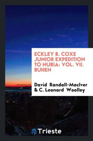 Eckley B. Coxe Junior Expedition to Nubia: Vol. VII. Buhen de David Randall-Maciver