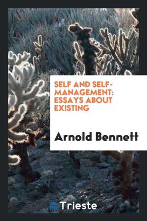 Self and Self-Management: Essays about Existing de Arnold Bennett