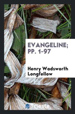 Evangeline; Pp. 1-97 de Henry Wadsworth Longfellow