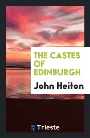 The Castes of Edinburgh de John Heiton