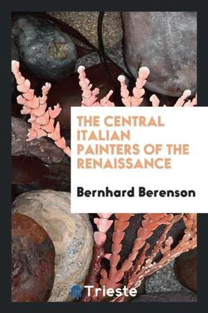 The Central Italian Painters of the Renaissance de Bernhard Berenson