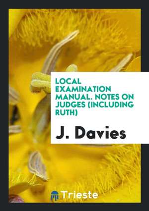 Local Examination Manual. Notes on Judges (Including Ruth) de J. Davies